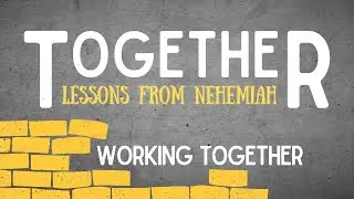 Together: Lessons From Nehemiah | Part 3 - Working Together