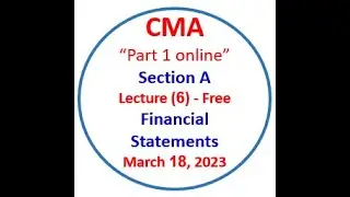 CMA Online - Lecture (6)/2 - Part 1 Batch 4 - Section (A) - Financial Statements - Public / Free