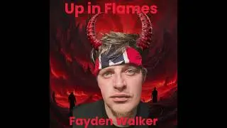 Up in flames - Fayden Walker (Ryan Upchurch Diss)