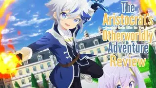 The Aristocrat's Otherworldly Adventure: It's Just Dumb Fun! (Anime Review)