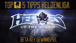 Heroes of the Storm - Top 5 Tipps f&uuml;r die Heldenliga - Beta Zugang Gewinnspiel