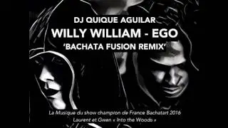 DJ QUIQUE AGUILAR - WILLY WILLIAM - EGO 'Bachata Fusion Remix'