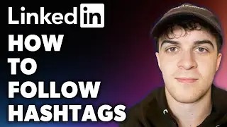 How to Follow LinkedIn Hashtags (Full 2024 Guide)