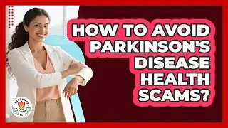 How To Avoid Parkinson's Disease Health Scams?