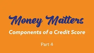 Money Matters: Components of a Credit Score