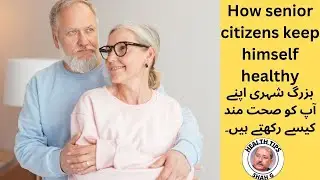 How senior citizens keep himself healthy ! Ten health tips