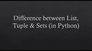 3. Difference between List, Tuple & Set (in Python)