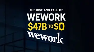WeWork: How a $47B Dream Collapsed Overnight
