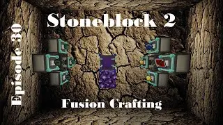 Stoneblock 2 | Fusion Crafting | EP30