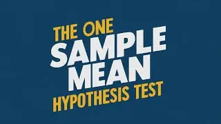 The One Sample Mean Hypothesis Test