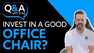 Should I Invest In A Good Office Chair? Q&A With Greg