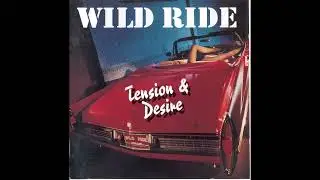 Wild Ride - Tension And Desire (Full Album)