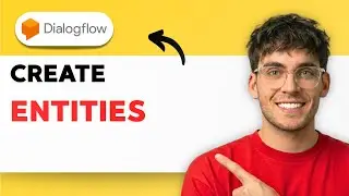 How to Create Entities in Dialogflow [2026 Full Guide]