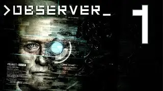 Observer - A Surreal Cyberpunk Mystery....  Manly Let's Play [ 1 ]