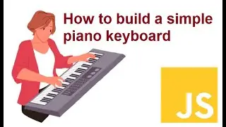 How to build a piano keyboard using JavaScript in a simple way