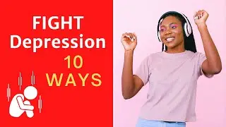 Fight Depression (10 Ways)