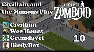 Project Zomboid Collaborative: With Civillain, Gremdavel, and BirdyBot 10