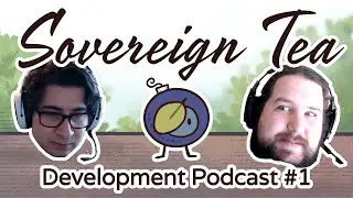 Sovereign Tea - Development Podcast #1