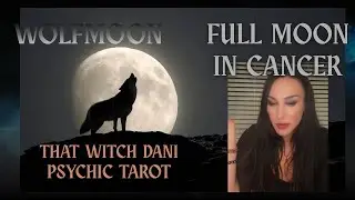 THAT WITCH DANI PSYCHIC TAROT🔮 is live! FULL MOON IN CANCER 🌕