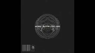 Morbe - Bloom ~ [PRTL WRX]