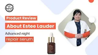 Estee Lauder Advanced Night Repair Serum Review | Estee Lauder Skincare Review | Dr. Nivedita Dadu