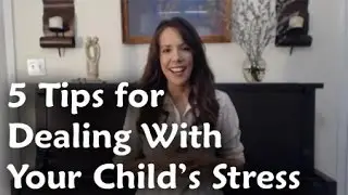 5 Tips For Dealing With Your Child's Stress