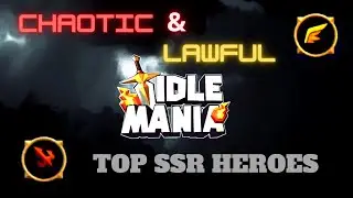 Idle Mania Top SSR CHAOTIC and LAWFUL Heroes, idle rpg game
