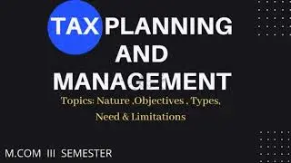 Income Tax Planning & Management | Nature | Objectives | Types | Need | Limitations