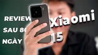 Đánh giá Xiaomi 15 sau 1920 giờ: Cũng đáng mua, nhưng chưa phải bây giờ