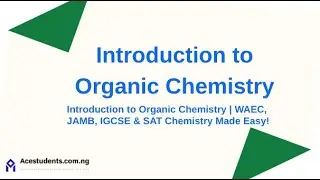 Introduction to Organic Chemistry | WAEC, JAMB, IGCSE & SAT Chemistry Made Easy!