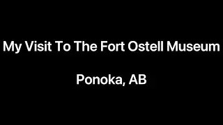 My Visit To The Fort Ostell Museum &mdash; Ponoka, AB