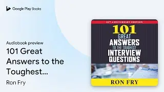 101 Great Answers to the Toughest Interview&hellip; by Ron Fry &middot; Audiobook preview