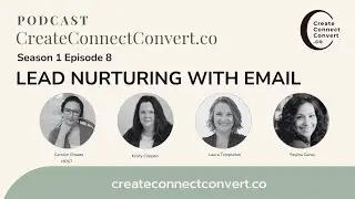 Lead Nurturing with Email / CreateConnectConvert.co Podcast Episode 8