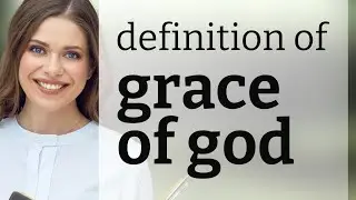 Grace of god &bull; what is GRACE OF GOD definition