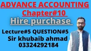 Lecture#5 Question#5 || Hire Purchase ||Ch#10||ADP||B.COM||Accounting ki dunya||