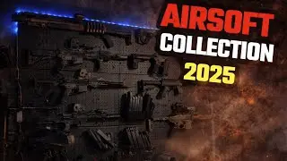 My Entire Airsoft Collection (2025)