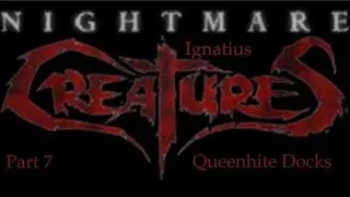 Nightmare Creatures | Ignatius | Part 7 | Queenhite Docks
