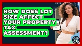 How Does Lot Size Affect Your Property Tax Assessment? - Property Taxes Uncovered