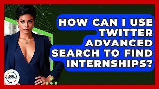 How Can I Use Twitter Advanced Search To Find Internships? - Job Success Network