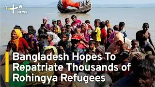 Bangladesh Hopes To Repatriate Thousands of Rohingya Refugees by End of Year | TaiwanPlus News