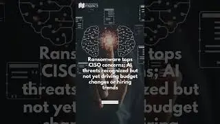 Ransomware or AI cyberattacks? Survey gives sneak peek about CISOs&rsquo; worry