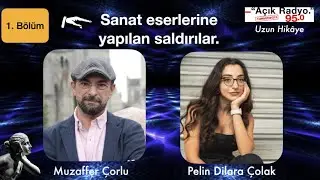 Muzaffer Çorlu & Pelin Dilara Çolak. 1. Bölüm. Sanat eserlerine yapilan saldirilar. YZ ve sanat.