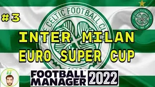 FM22 CELTIC - Ep.3 - Season 5 - Inter Milan - Football Manager 2022 - @Full Time FM
