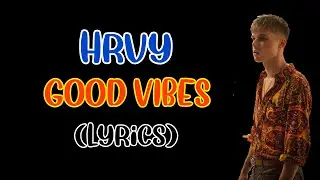 Good Vibes - HRVY & Matoma (Lyrics)