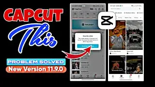 How to fix capcut security Notice Problem || Capcut Security Notice Problem Fixed || 11.9.0 Version
