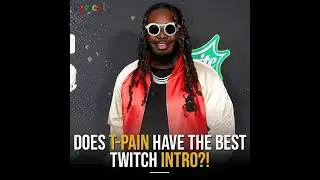 DOES T-PAIN HAVE THE BEST TWITCH INTRO