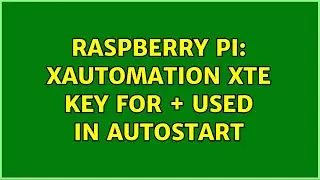 Raspberry Pi: xautomation xte key for + used in autostart
