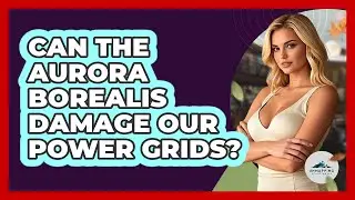 Can The Aurora Borealis Damage Our Power Grids? - Unmapping Scandinavia
