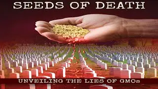 GENETICALLY MODIFIED WORLD!!! MUST SEE!!! -  Seeds of Death