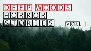Scary & True Deep Woods Horror Stories 🔴 Vol. 1